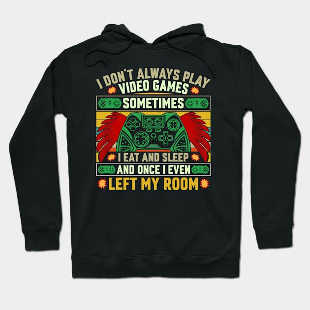 I don’t always play video games, sometimes I eat, sleep and once I even left my room Hoodie by Fun Planet